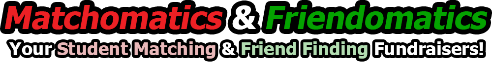 Matchomatics & Friendomatics - your student matching & friend finding fundraisers!